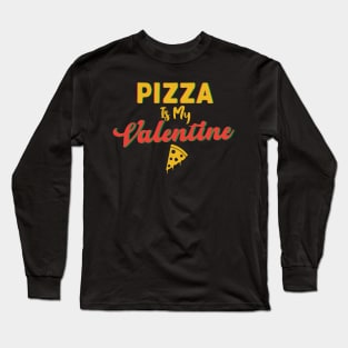 Pizza Is My Valentine Long Sleeve T-Shirt